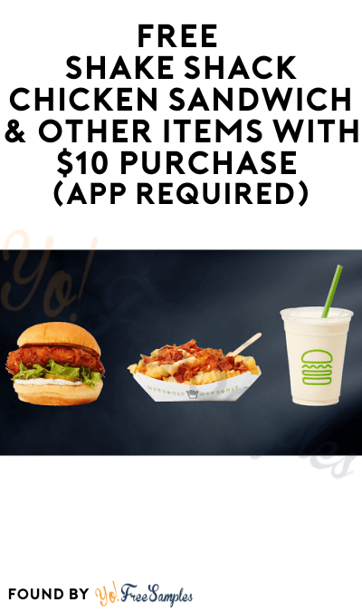 FREE Shake Shack Chicken Sandwich & Other Items With $10 Purchase (App Required)