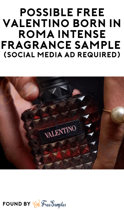 Possible FREE Valentino Born in Roma Intense Fragrance Sample (Social Media Ad Required)