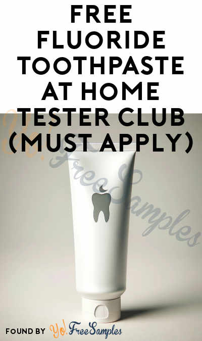 FREE Fluoride Toothpaste At Home Tester Club (Must Apply)
