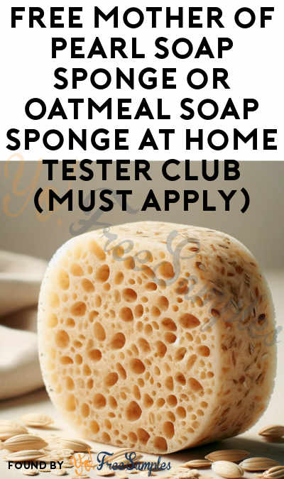 FREE Mother of Pearl Soap Sponge or Oatmeal Soap Sponge At Home Tester Club (Must Apply)
