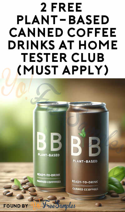 2 FREE Plant-Based Canned Coffee Drinks At Home Tester Club (Must Apply)
