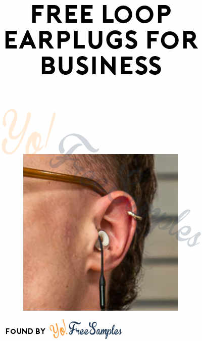 FREE b2b Loop Earplugs Sample for Businesses (Business Email Required)