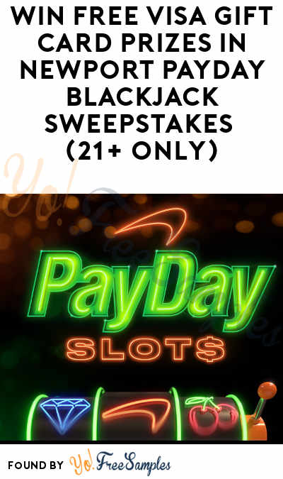 Win FREE VISA Gift Card Prizes in Newport Payday Blackjack Sweepstakes (21+ Only)