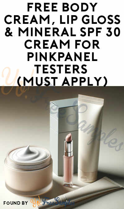 Check Emails: FREE Body Cream, Lip Gloss & Mineral SPF 30 Cream for PinkPanel Testers (Must Apply)
