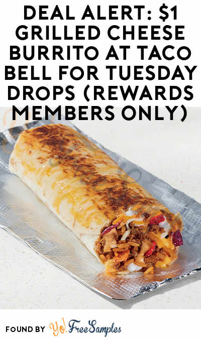 DEAL ALERT: $1 Grilled Cheese Burrito at Taco Bell For Tuesday Drops (Rewards Members Only)