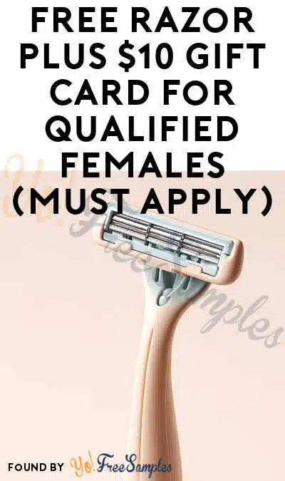 FREE Razor Plus $10 Gift Card for Qualified Females (Must Apply)