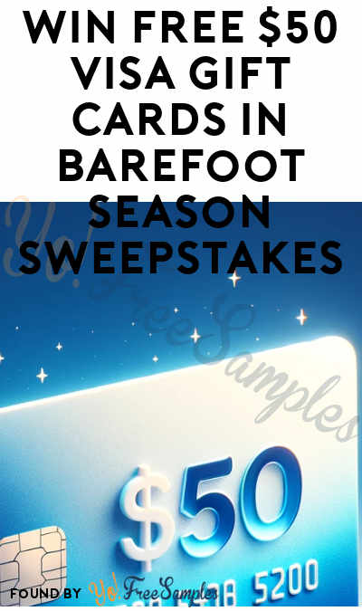 Win FREE $50 VISA Gift Cards in Barefoot Season Sweepstakes (2,000 Winners)