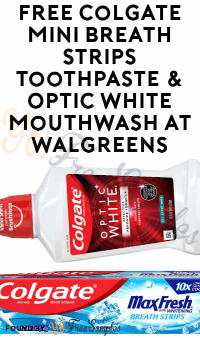 FREE Colgate Mini Breath Strips Toothpaste & Optic White Mouthwash at Walgreens