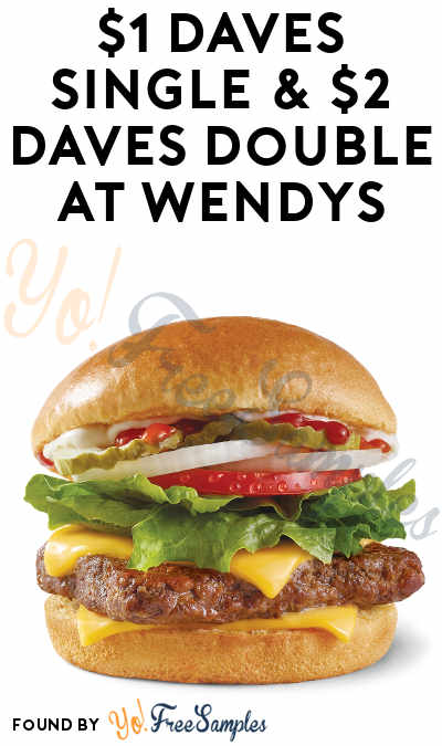 DEAL ALERT: $1 Dave’s Single & $2 Dave’s Double at Wendy’s