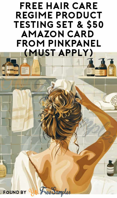 FREE Hair Care Regime Product Testing Set & $50 Amazon Card from PinkPanel (Must Apply)