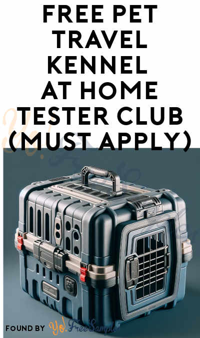 FREE Pet Travel Kennel At Home Tester Club (Must Apply)