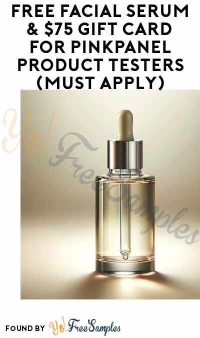 FREE Facial Serum & $75 Gift Card for PinkPanel Product Testers (Must Apply)
