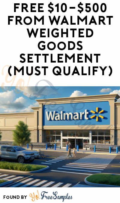 FREE $10-$500 from Walmart Weighted Goods Settlement (Must Qualify)