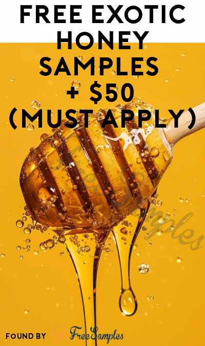 FREE Exotic Honey Samples + $50 (Must Apply)