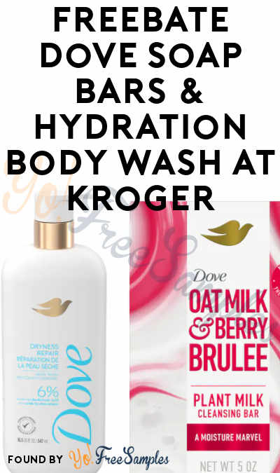 FREEBATE Dove Soap Bars & Hydration Body Wash at Kroger (Shopkick & Ibotta Required)