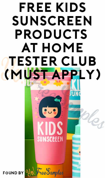 FREE Kids Sunscreen Products At Home Tester Club (Must Apply)