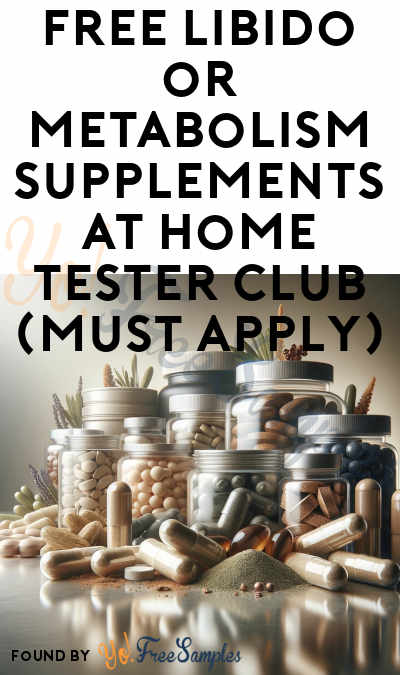 FREE Libido or Metabolism Supplements At Home Tester Club (Must Apply)