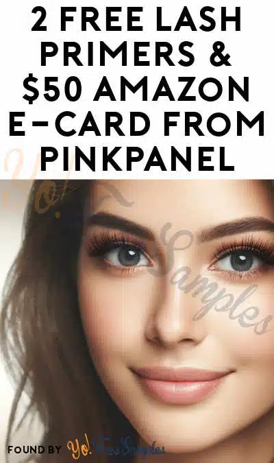 2 FREE Lash Primers & $50 Amazon E-Card From PinkPanel (Must Apply & Return Products)