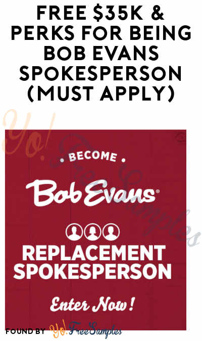 FREE $35K & Perks For Being Bob Evans Spokesperson (Must Apply)