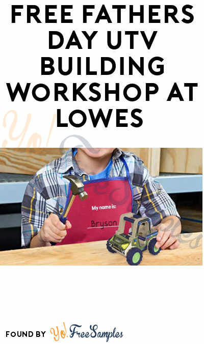 FREE Father’s Day UTV Building Workshop at Lowe’s