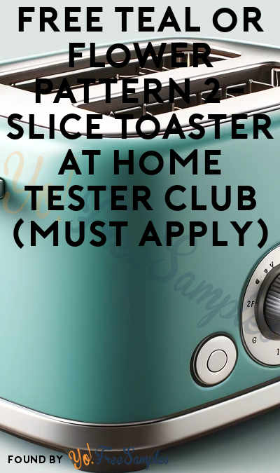 FREE Teal or Flower Pattern 2-Slice Toaster At Home Tester Club (Must Apply)