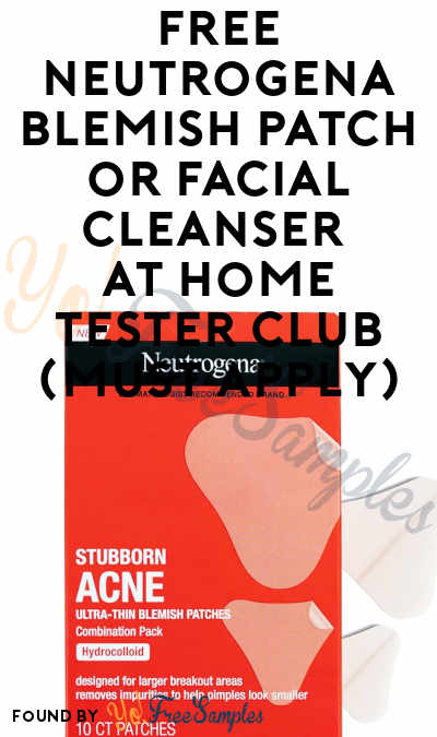 FREE Neutrogena Blemish Patch or Facial Cleanser At Home Tester Club (Must Apply)